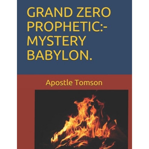 Grand Zero Prophetic: -Mystery Babylon. Paperback, Independently Published, English, 9798693288034