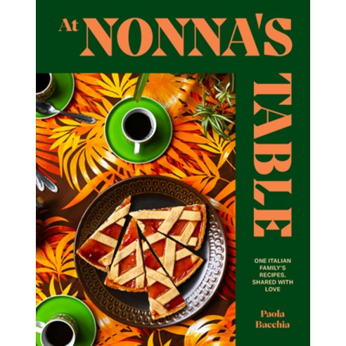 (영문도서) At Nonna''s Table: One Italian Family''s Recipes Shared with Love Hardcover, Smith Street Books, English, 9781922754745