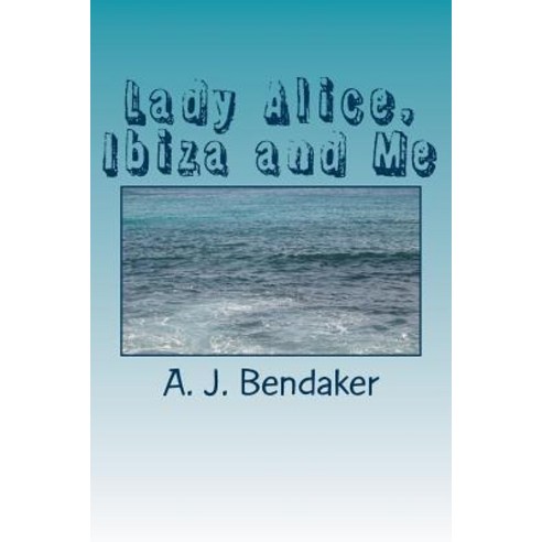 (영문도서) Lady Alice Ibiza and Me: Sex Romance and Skulduggery - not necessarily in that order! Paperback, Createspace Independent Pub..., English, 9781489512338