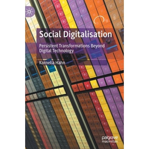 (영문도서) Social Digitalisation: Persistent Transformations Beyond Digital Technology Hardcover, Palgrave MacMillan, English, 9783030798666