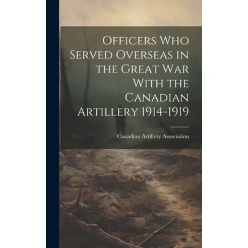 (영문도서) Officers who Served Overseas in the Great War With the Canadian Artillery 1914-1919 Hardcover, Legare Street Press, English, 9781020174346
