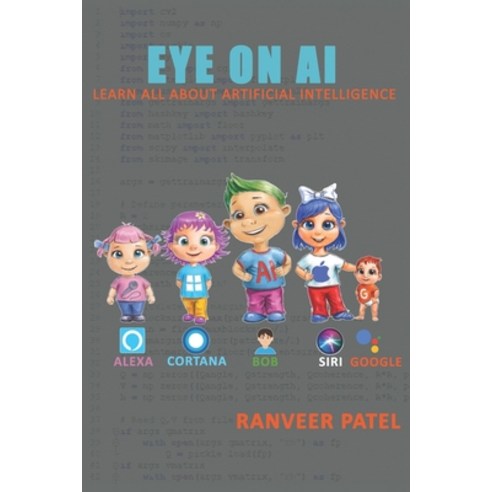 Eye on AI: Learn all about Artificial Intelligence Paperback, Independently Published