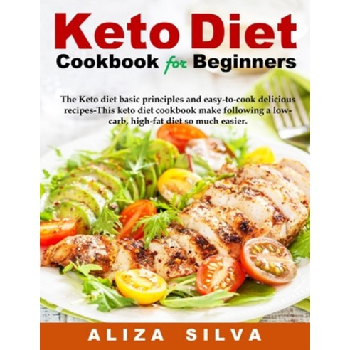 Keto Diet Cookbook For Beginners: The Keto diet basic principles and easy-to-cook delicious recipes-... Paperback, Independently Published