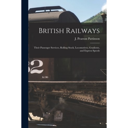 (영문도서) British Railways: Their Passenger Services Rolling Stock Locomotives Gradients and Expres... Paperback, Legare Street Press, English, 9781014846358