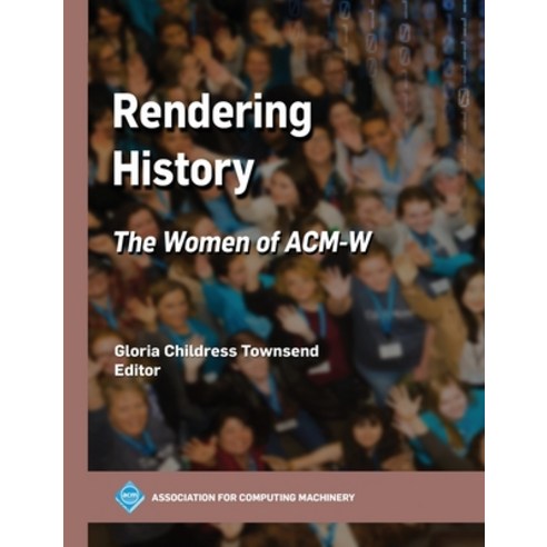 (영문도서) Rendering History: The Women of ACM-W Hardcover, Association for Computing M..., English, 9798400717741