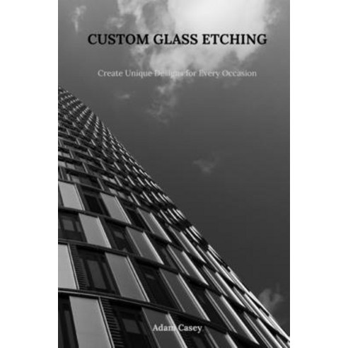 (영문도서) Custom Glass Etching: Create Uniqe Designs for Every Occasion Paperback, Independently Published, English, 9798307314364