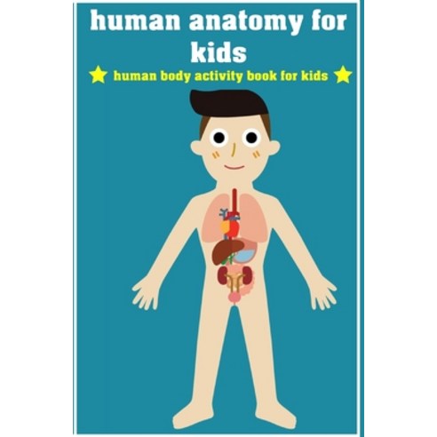 (영문도서) human anatomy for kids: human body activity book for kids/human body book for kids/kids anatomy colo... Paperback, Independently Published, English, 9798589078640