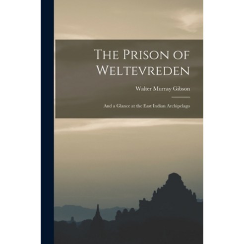 (영문도서) The Prison of Weltevreden: And a Glance at the East Indian Archipelago Paperback, Legare Street Press, English, 9781018556581