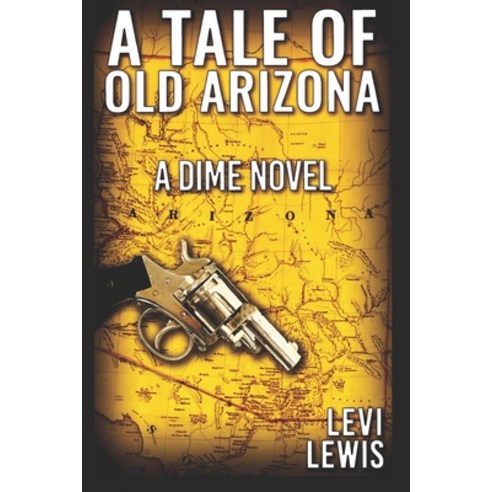 A Tale Of Old Arizona: A Dime Novel Paperback, Independently Published, English, 9798744931919