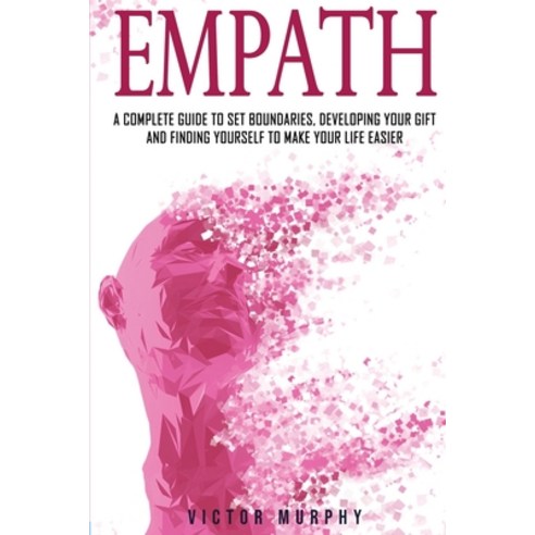 (영문도서) Empath: A Complete Guide to Set Boundaries Developing Your Gift and Finding Yourself to Make... Paperback, Victor Murphy, English, 9781802721089