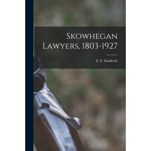 (영문도서) Skowhegan Lawyers 1803-1927 Paperback, Hassell Street Press, English, 9781014609632