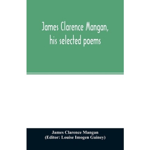 James Clarence Mangan his selected poems Paperback, Alpha Edition