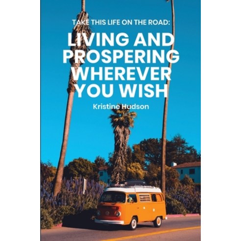Take This Life On the Road: Living and Prospering Wherever You Wish Paperback, Natalia Stepanova