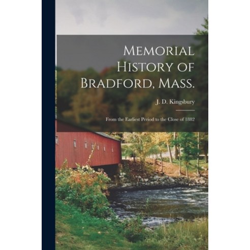 (영문도서) Memorial History of Bradford Mass.: From the Earliest Period to the Close of 1882 Paperback, Legare Street Press, English, 9781018307466