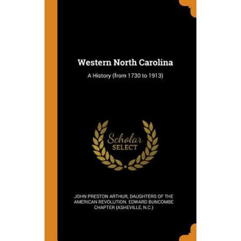 (영문도서) Western North Carolina: A History (from 1730 to 1913) Hardcover, Franklin Classics Trade Press, English, 9780344445682