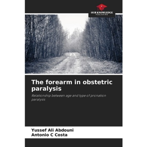 (영문도서) The forearm in obstetric paralysis Paperback, Our Knowledge Publishing, English, 9786207219896