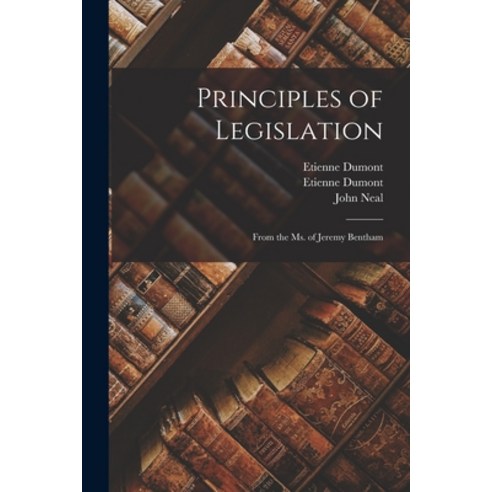 (영문도서) Principles of Legislation: From the Ms. of Jeremy Bentham Paperback, Legare Street Press, English, 9781014282132