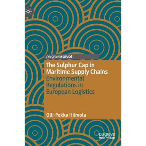 (영문도서) The Sulphur Cap in Maritime Supply Chains: Environmental Regulations in European Logistics Hardcover, Palgrave Pivot, English, 9783319985442