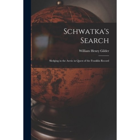 (영문도서) Schwatka''s Search; Sledging in the Arctic in Quest of the Franklin Record Paperback, Legare Street Press, English, 9781016361712