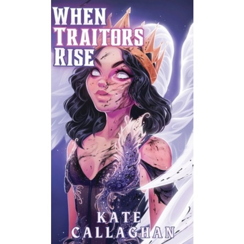 (영문도서) When Traitors Rise: The Epic Finale (Special Edition Cover) Hardcover, Kate Callaghan, English, 9781916684003
