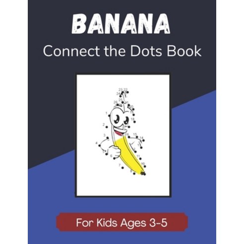 Banana Connect the Dots Book for Kids Ages 3-5: Children''s Dot-to-Dot Activity Book Worksheets Paperback, Independently Published, English, 9798682716685