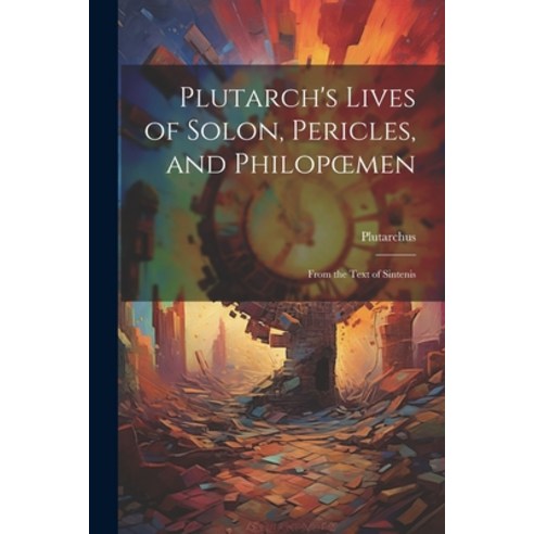 (영문도서) Plutarch''s Lives of Solon Pericles and Philopoemen: From the Text of Sintenis Paperback, Legare Street Press, English, 9781021320872