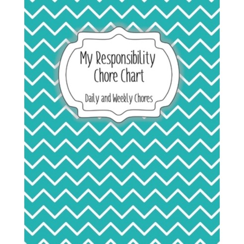 My Responsibility Chore Chart: Daily and Weekly Chores for Children Paperback, Independently Published