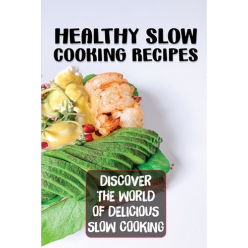 (영문도서) Healthy Slow Cooking Recipes: Discover The World Of Delicious Slow Cooking: Recipes For Slow ... Paperback, Independently Published, English, 9798467025667