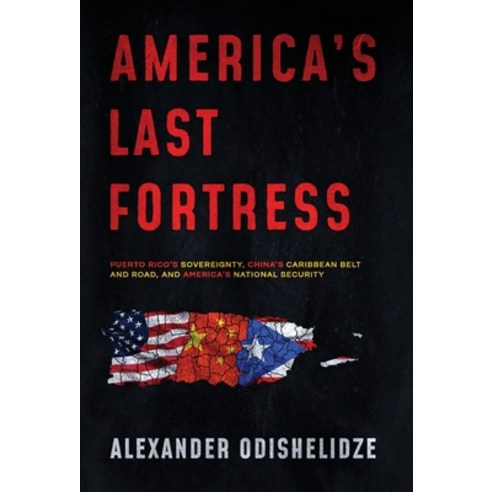 (영문도서) America''s Last Fortress: Puerto Rico''s Sovereignty China''s Caribbean Belt and Road and Amer... Hardcover, O Management LLC/Publishing, English, 9781647045159
