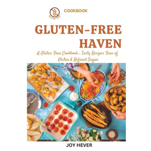 (영문도서) Gluten-Free Haven: A Gluten-free Cookbook: Tasty Recipes free of Gluten and refined Sugar Paperback, Independently Published, English, 9798377566687
