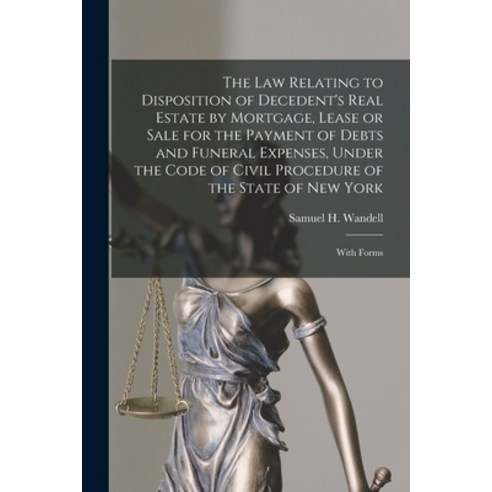 (영문도서) The Law Relating to Disposition of Decedent''s Real Estate by Mortgage Lease or Sale for the ... Paperback, Legare Street Press, English, 9781014385390