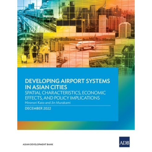 (영문도서) Developing Airport Systems in Asian Cities: Spatial Characteristics Economic Effects and Po... Paperback, Asian Development Bank, English, 9789292699123