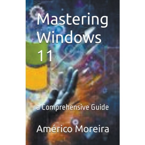 (영문도서) Mastering Windows 11 a Comprehensive Guide Paperback, Americo Moreira, English, 9798223424888