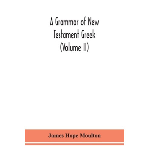 A grammar of New Testament Greek (Volume II) Paperback, Alpha Edition