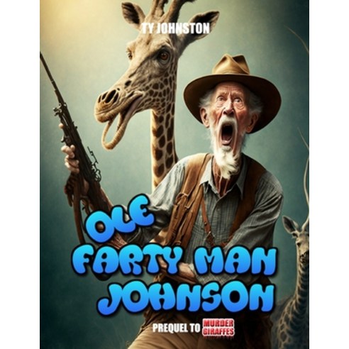 (영문도서) Ole Farty Man Johnson: Prequel to Murder Giraffes Paperback, Independently Published, English, 9798374022766