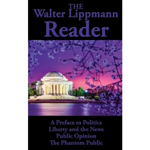 The Walter Lippmann Reader: A Preface to Politics Liberty and the News Public Opinion The Phantom... Hardcover, Wilder Publications, English, 9781515449553