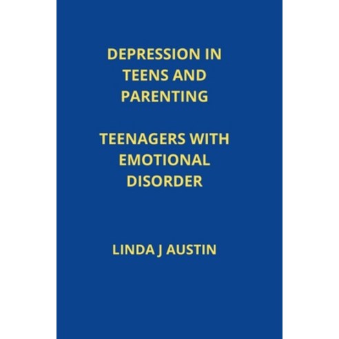 (영문도서) Depression in Teens and Parenting: Teenagers with Emotional Disorder Paperback, Independently Published, English, 9798351530505