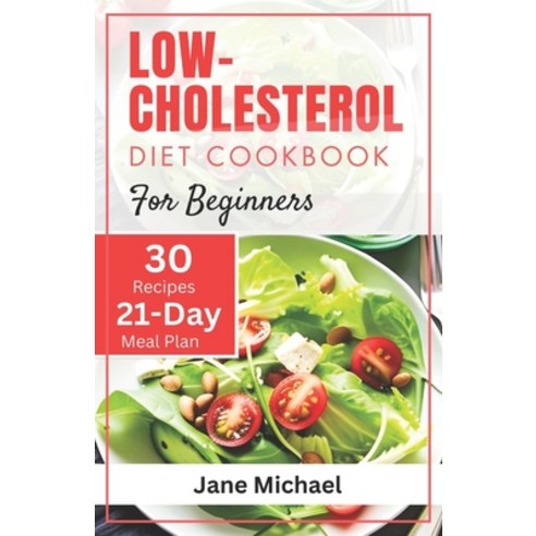 (영문도서) Low-Cholesterol Diet Cookbook for Beginners: Quick and Easy Heart-Healthy Meals to Improve Bl... Paperback, Independently Published, English, 9798871783665