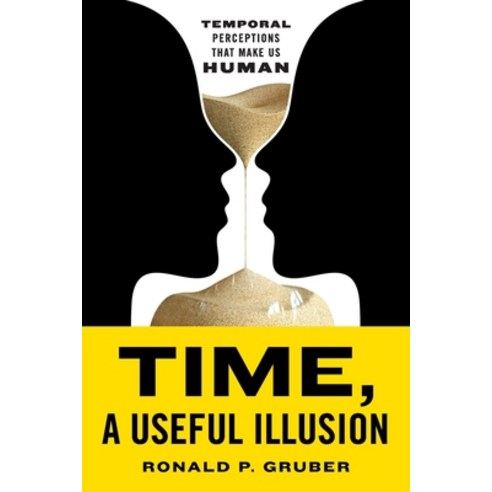 (영문도서) Time a Useful Illusion: Temporal Perceptions That Make Us Human Paperback, Houndstooth Press, English, 9781544542812