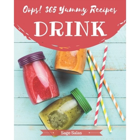 Oops! 365 Yummy Drink Recipes: Everything You Need in One Yummy Drink Cookbook! Paperback, Independently Published