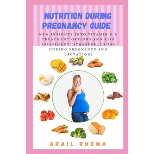Nutrition During Pregnancy Guide: New Insights Into Vitamin D & Treatment Options and Risk Assessmen... Paperback, Independently Published, English, 9798742185505