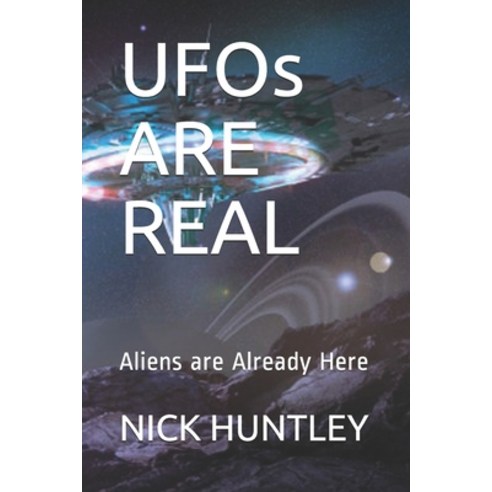 UFOs ARE REAL: Aliens are Already Here Paperback, Independently Published, English, 9798598139714