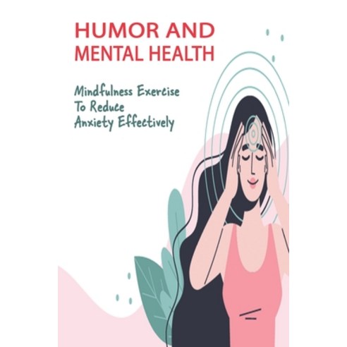 Humor And Mental Health: Mindfulness Exercise To Reduce Anxiety Effectively: How To Stop Anxiety Tho... Paperback, Independently Published, English, 9798709405806