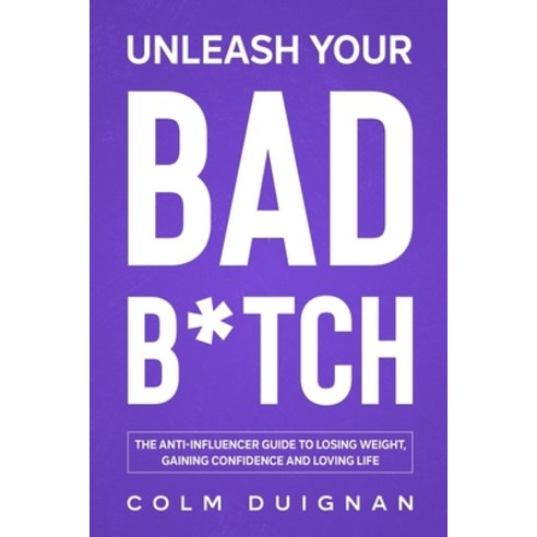 (영문도서) Unleash Your Bad B*tch: The anti-influencer guide to losing weight gaining confidence and lo... Paperback, Independently Published, English, 9798657157833