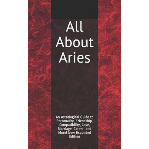 All About Aries: An Astrological Guide to Personality Friendship Compatibility Love Marriage Ca... Paperback, Independently Published