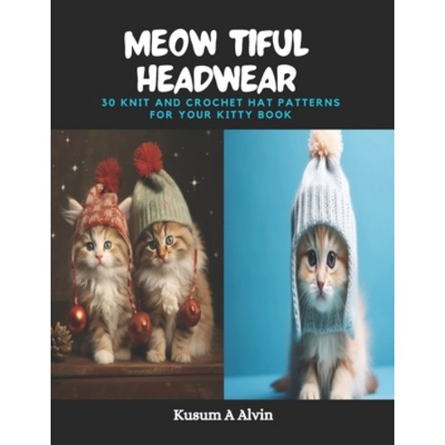 (영문도서) Meow tiful Headwear: 30 Knit and Crochet Hat Patterns for Your Kitty Book Paperback, Independently Published, English, 9798871182642