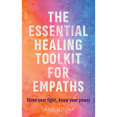 (영문도서) The Essential Healing Toolkit for Empaths: Shine Your Light Know Your Power Paperback, Watkins Publishing, English, 9781786786425