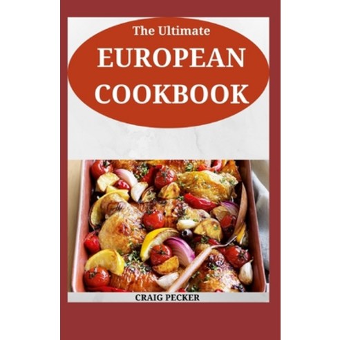 (영문도서) The Ultimate European Cookbook: 120+ Recipes For Classic French And Spanish Dishes Paperback, Independently Published, English, 9798761636637
