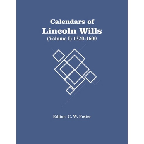Calendars Of Lincoln Wills (Volume I) 1320-1600 Paperback, Alpha Edition, English, 9789354482199