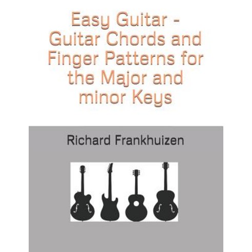 (영문도서) Easy Guitar - Guitar Chords and Finger Patterns for the Major and minor Keys Paperback, Independently Published, English, 9781790615452